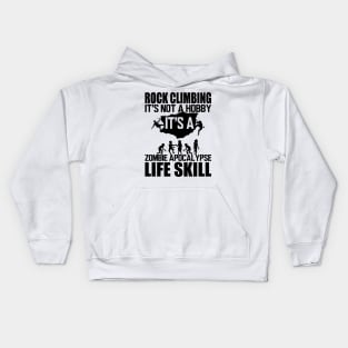 Rock Climbing it's not a hobby it's a zombie apocalypse life skill Kids Hoodie